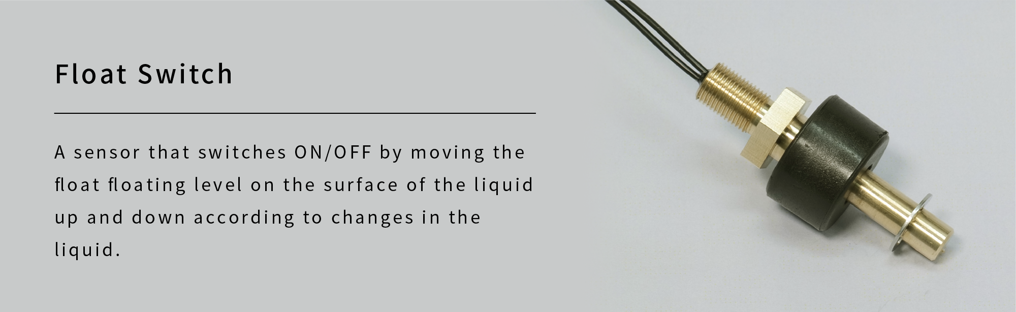 Float Switch|A sensor that switches ON/OFF by moving the float floating level on the surface of the liquid up and down according to changes in the liquid.